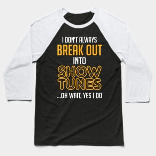 Break Out Into Show Tunes. Theatre Gift. Baseball T-Shirt